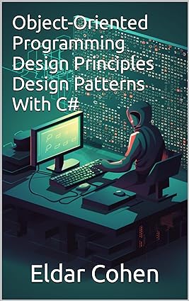 Object Oriented Programming Design Patterns Design Principles With C#,ספר תכנות מונחה עצמים ותבניות תוכנה עם סי שארפ